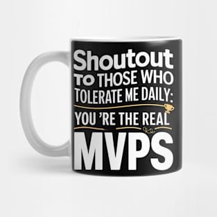 Shoutout to those who tolerate me daily mvps funny sarcastic Mug